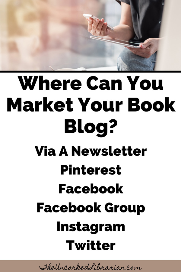 Blogging About Books On Social Media with ideas such as a newsletter, Pinterest, Facebook, Facebook Group, Instagram, and Twitter
