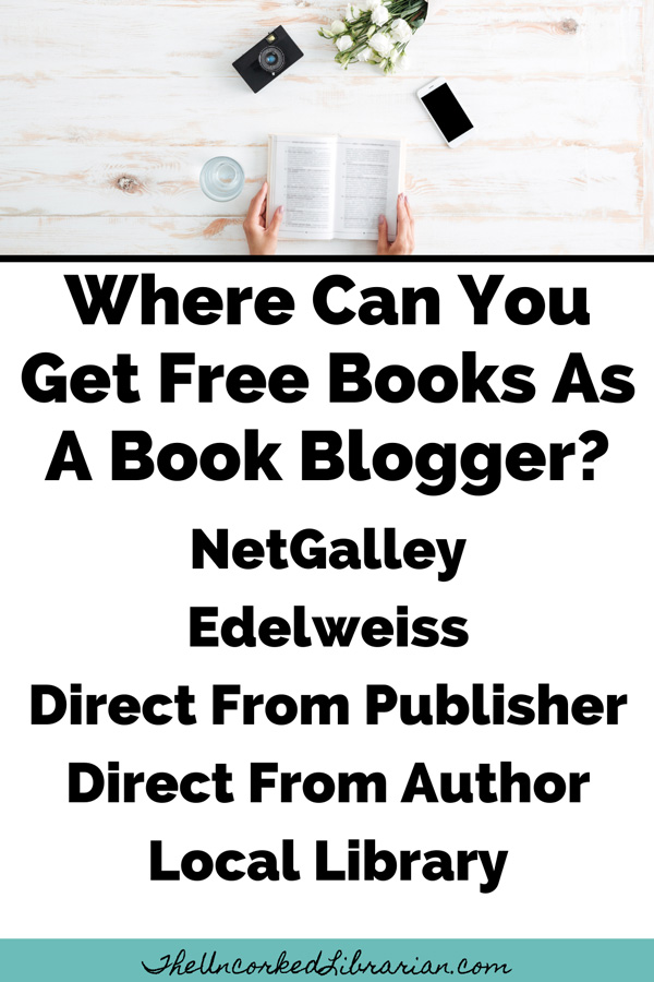 Where Can You Get Free Books As A Book Blogger Pinterest Pin with suggestions for NetGalley, Edelweiss, Publisher, Author, Library