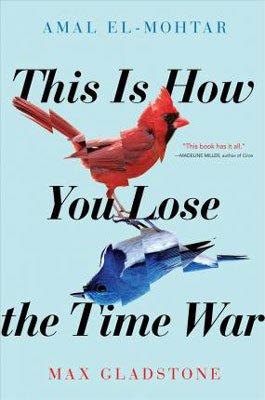 Best Time Travel Books, This Is How You Lose The War Max Gladstone book cover with red cardinal and blue jay