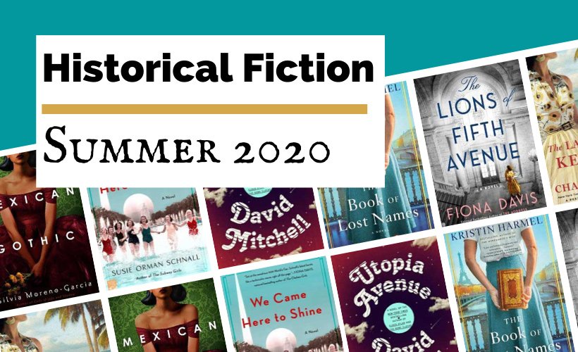 Most Anticipated Summer 2020 Historical Fiction Releases blog post cover with book covers for Mexican Gothic, The Lions of Fifth Avenue, We Came to Shine, The Book of Names, Utopia Avenue, and The Last Train to Key West
