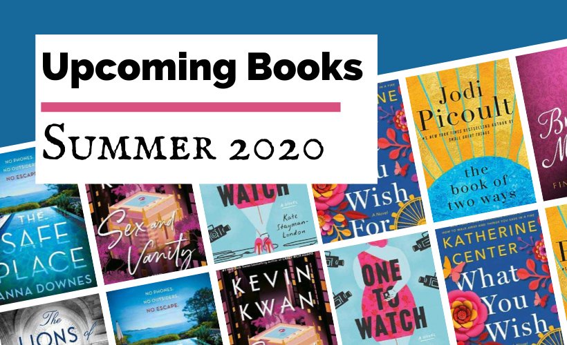 Most Anticipated Summer 2020 Book Releases blog post cover with book covers for One To Watch, What You Wish For, The Book of Two Ways, Brontes Mistress, Sex and Vanity, The Safe Place, and The Lions of Fifth Avenue