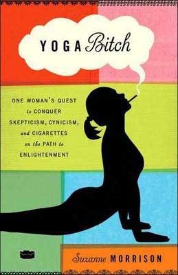 Yoga Bitch by Suzanne Morrison book cover with shadow of a woman doing upward facing dog with a cigarette in her mouth