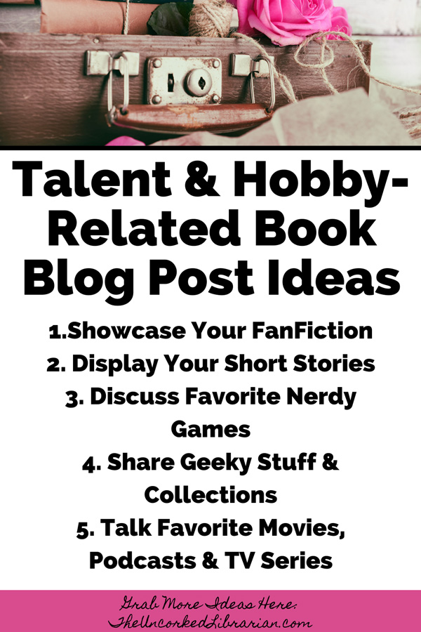 Best Book Blog Topics Post Ideas Pinterest Pin with book blog post ideas like Showcase Your FanFiction, Display Your Short Stories, Discuss Favorite Nerdy Games, Share Geeky Stuff & Collections, and Talk Favorite Movies, Podcasts & TV Series