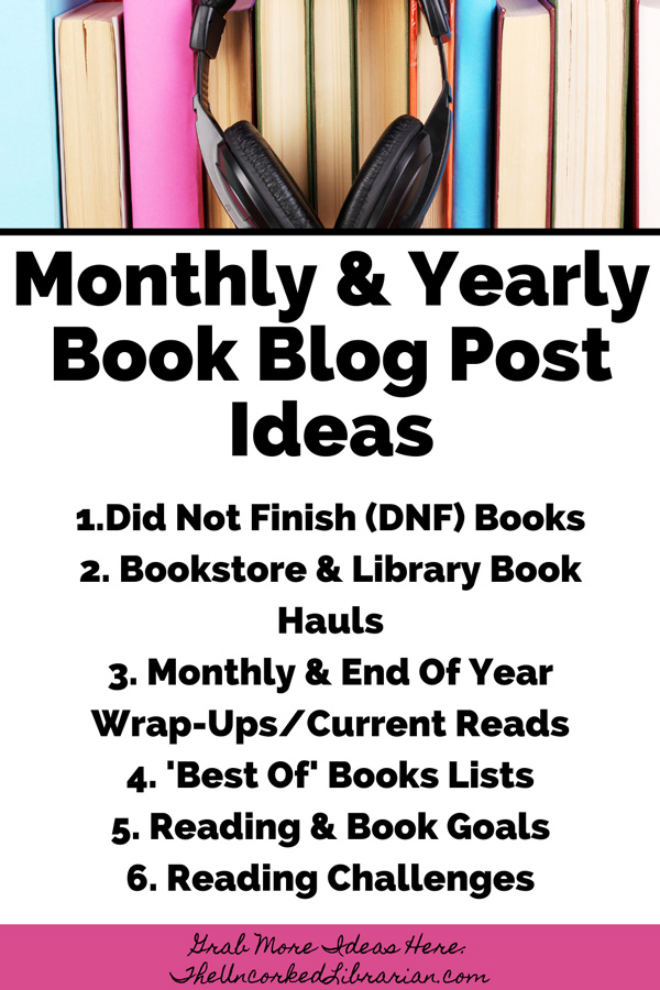 Monthly and Yearly Book Blog Post Ideas with suggestions like Did Not Finish (DNF) Books, Bookstore & Library Book Hauls, Monthly & End Of Year Wrap-Ups/Current Reads, 'Best Of' Books Lists, Reading & Book Goals, Reading Challenges