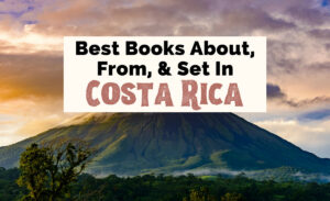 10 Fascinating Costa Rica Books To Read Before You Go | The Uncorked ...