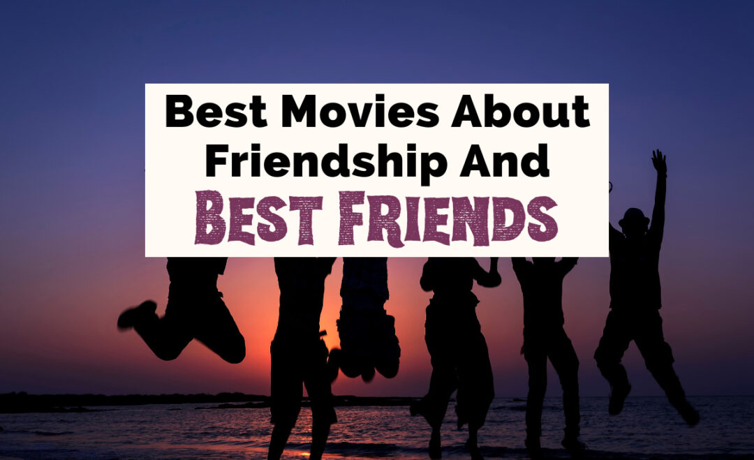 40 Best Movies About Friendship & Best Friends The Uncorked Librarian